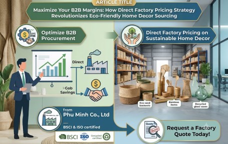Maximize Your B2B Margins: How Direct Factory Pricing Strategy Revolutionizes Eco-Friendly Home Decor Sourcing